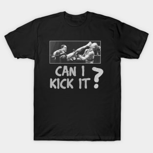 mma kick, can i kick it? T-Shirt